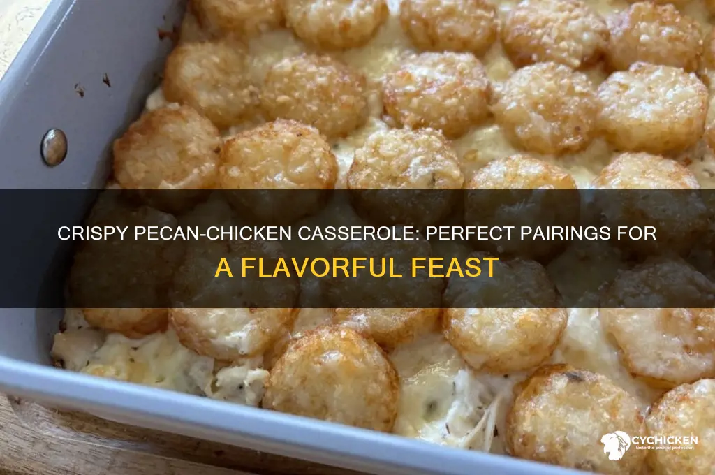 what would go with crispy pecan-chicken casserole