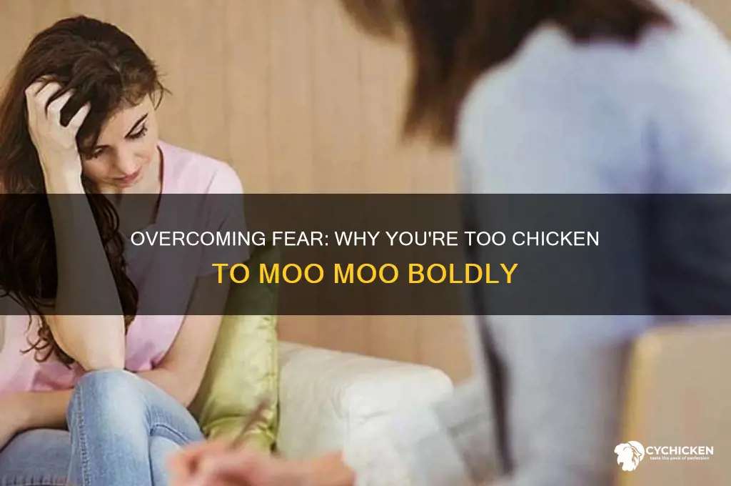 what you chickes are too chicken moo moo