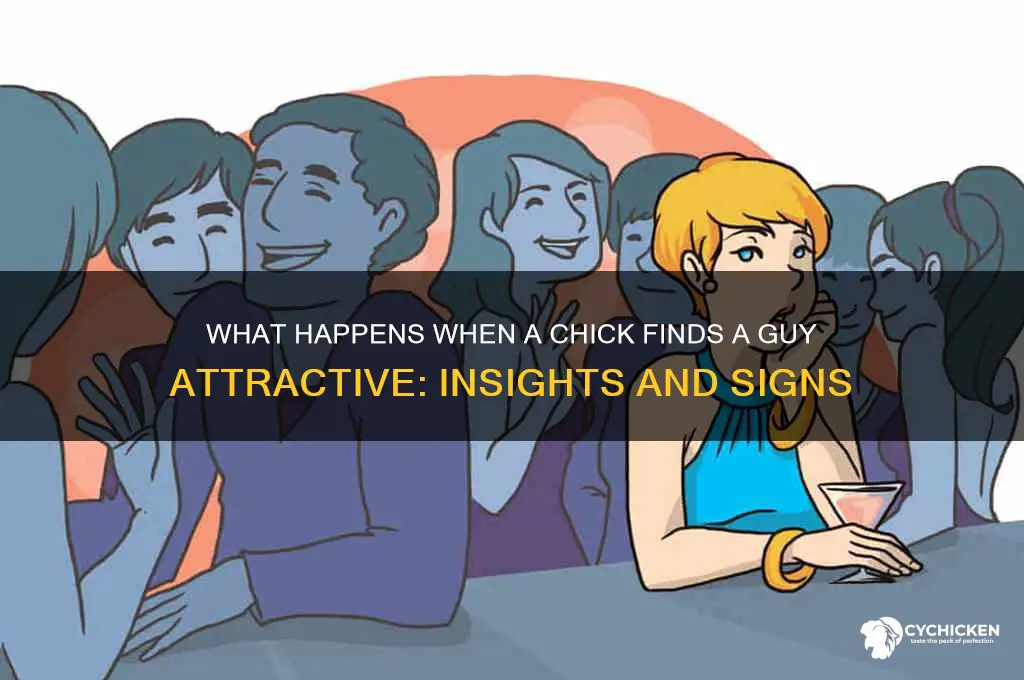 when a chick find a guy attractive