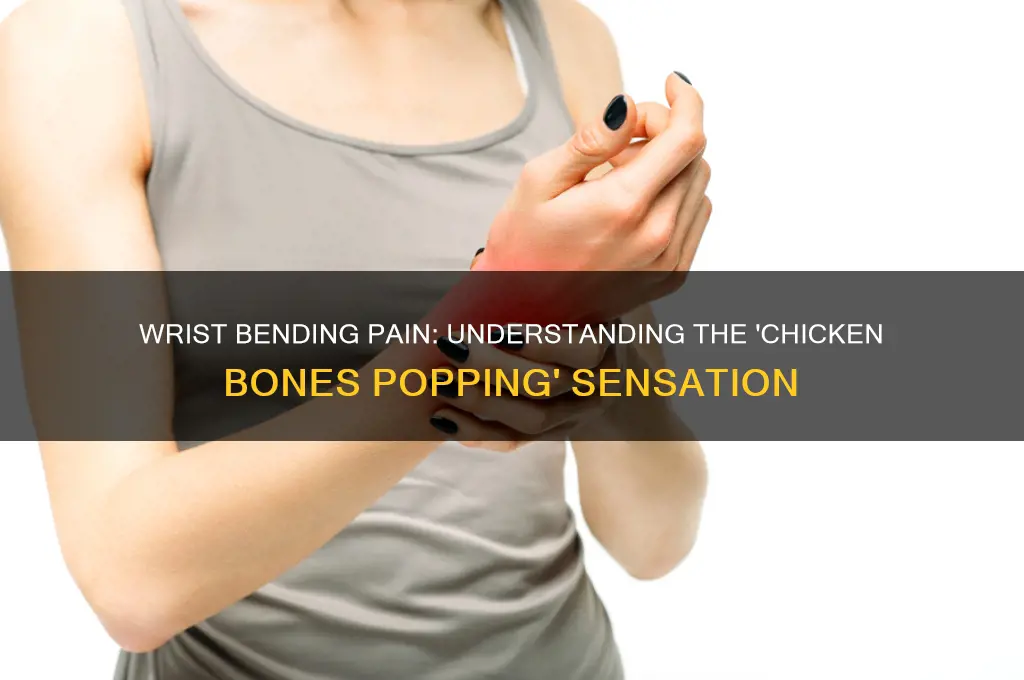 when bending wrist feels like chicken bomes poppingthrough skin