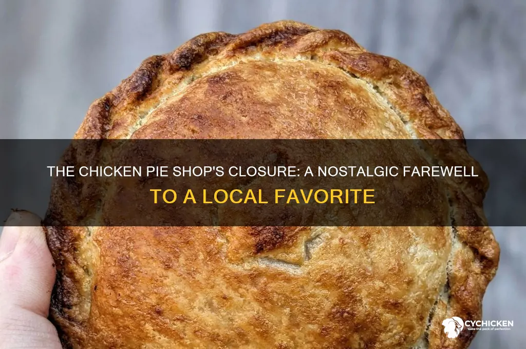 when did the chicken pie shop close