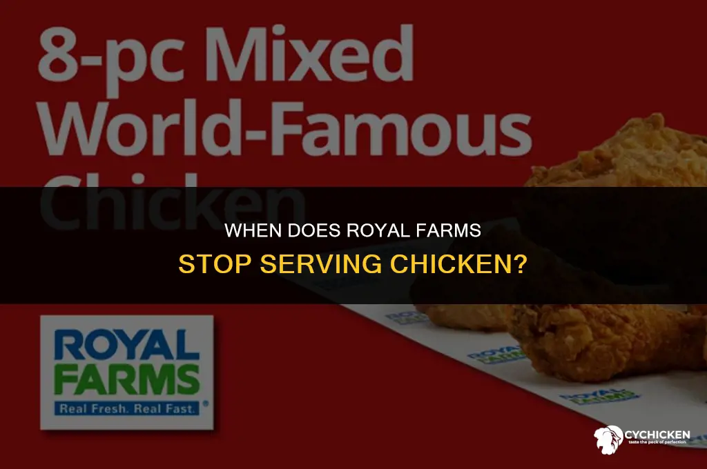 when does royal farms stop serving chicken