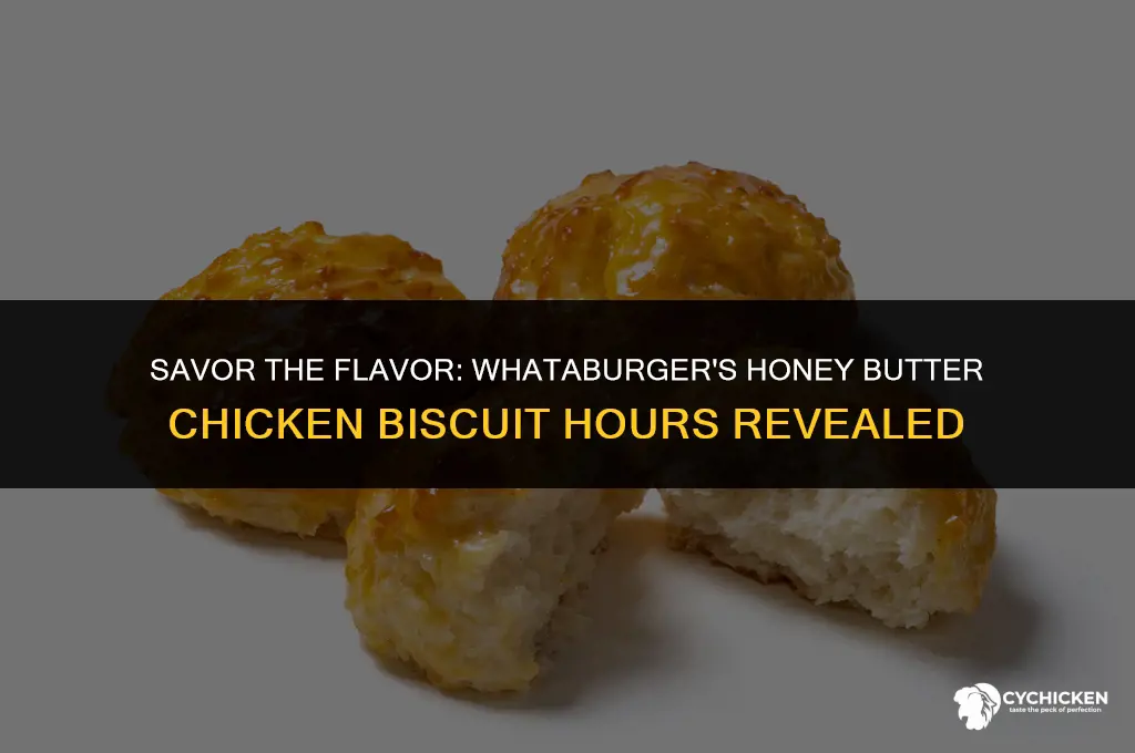 when does whataburger serve honey butter chicken biscuits