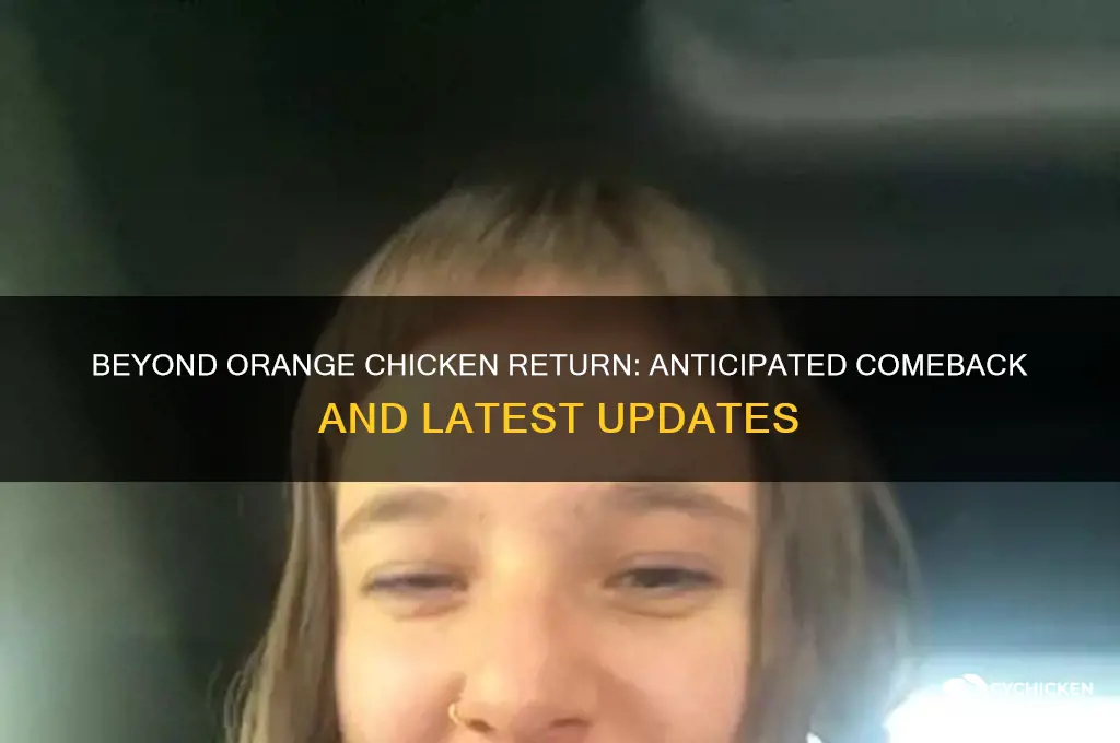 when is beyond orange chicken coming back