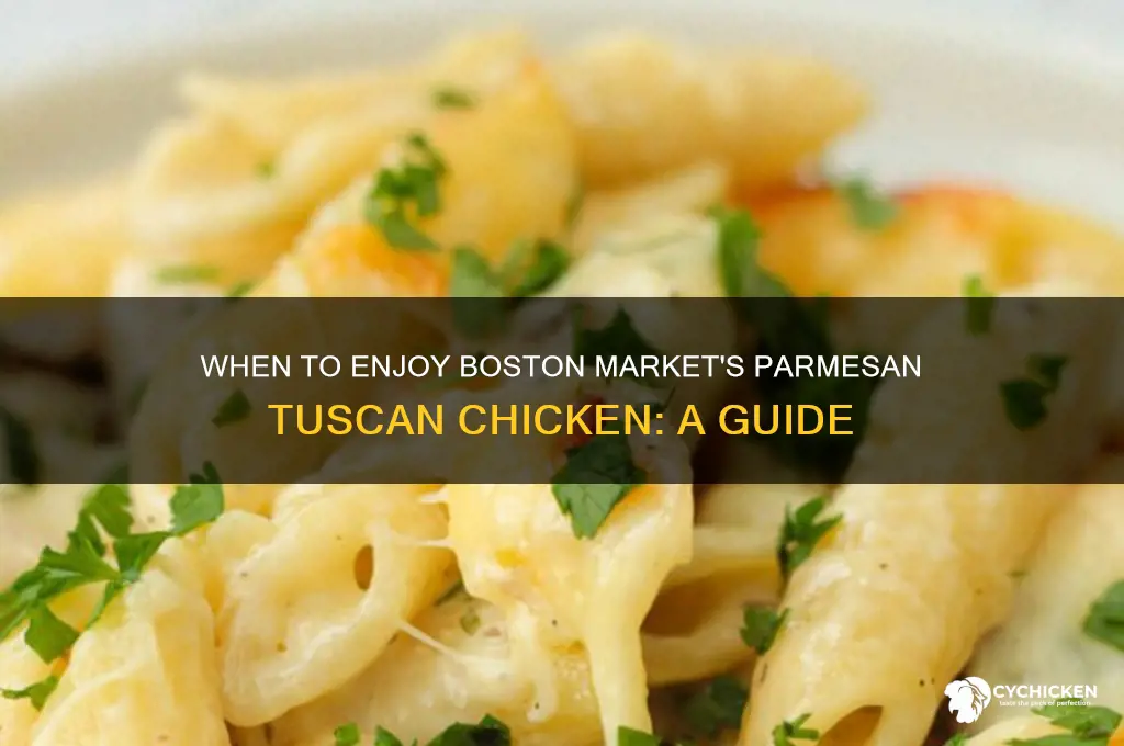 when is parmasean tuscan chicken at boston market