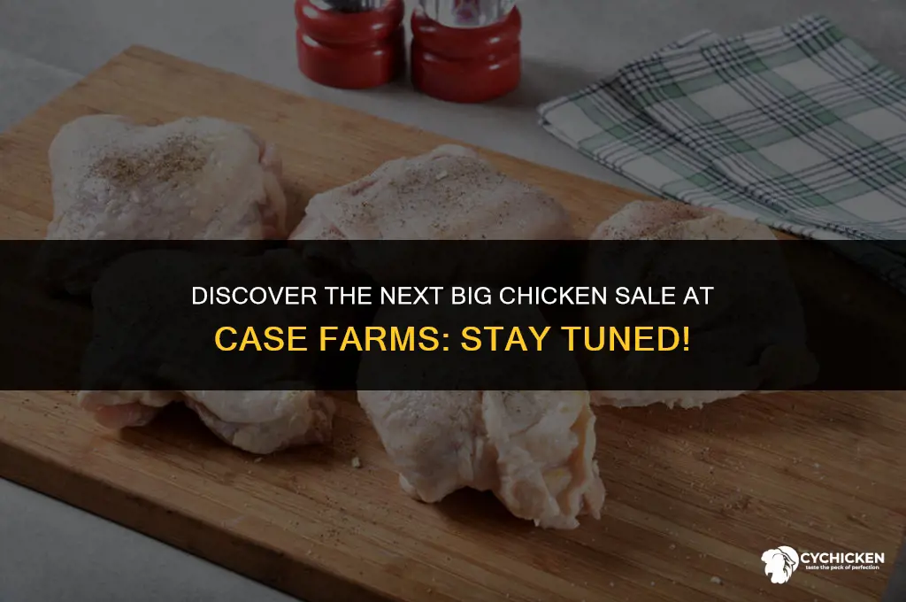 when is the next case farms chicken sale