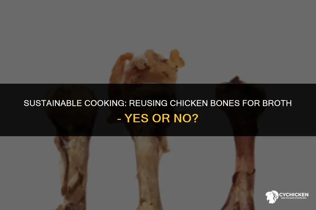 when making chicken broth can you reuse the bones