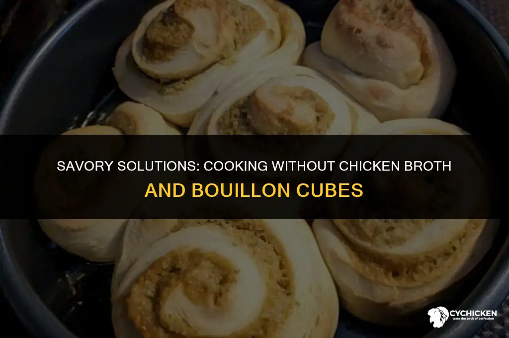 when out of chicken broth and bouilion cubes