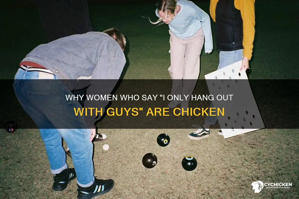 when she says i only hang out with guys chicken