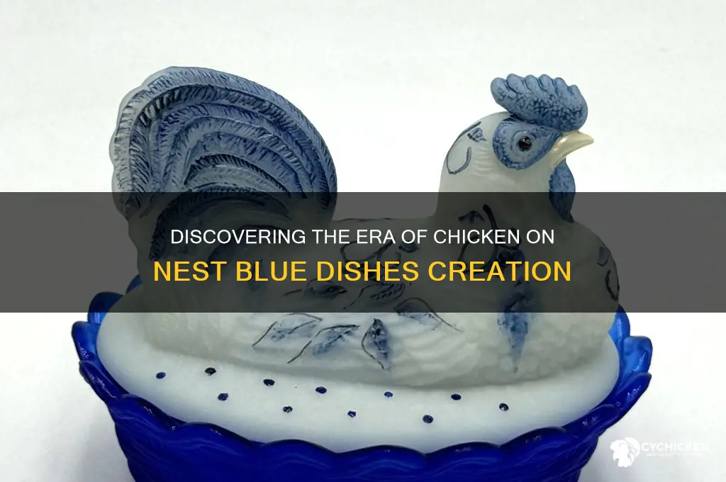 when were chicken on nest blue dishes made