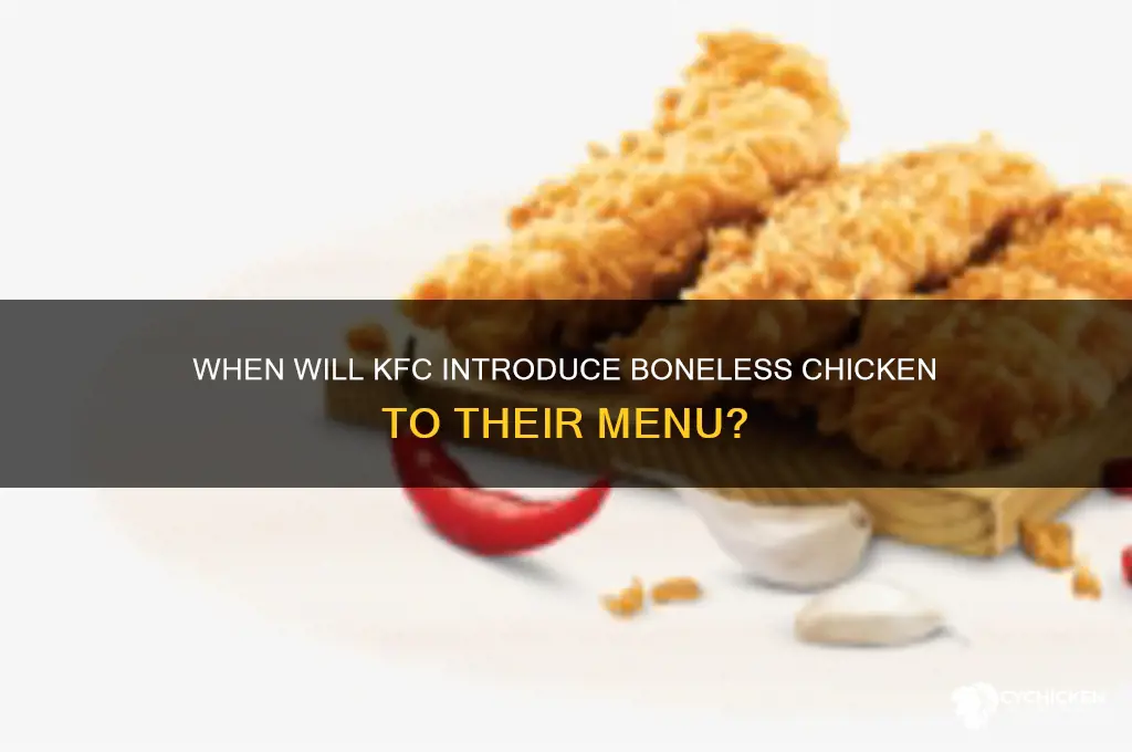 when will kfc start selling boneless chicken