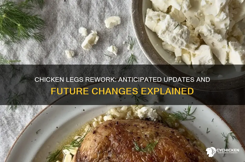when will the chicken legs be reworked
