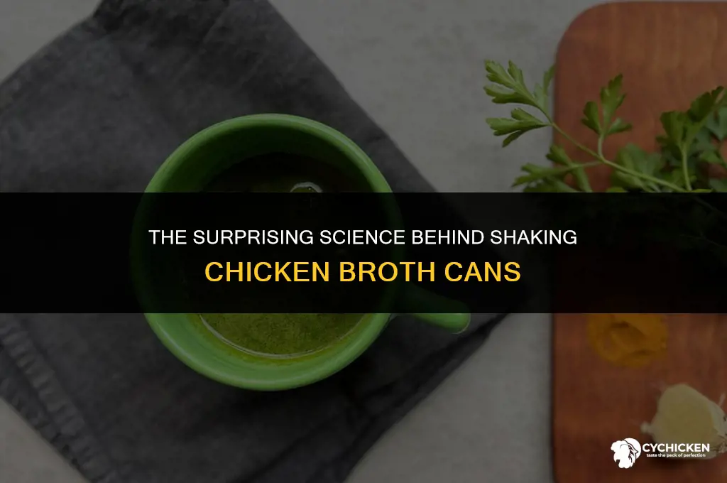 when you vigorously shake a can of chicken broth you
