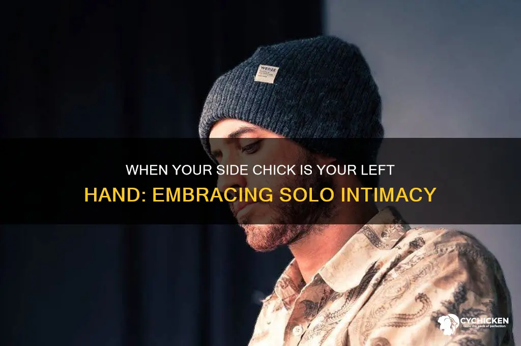 when your side chick is your left hand