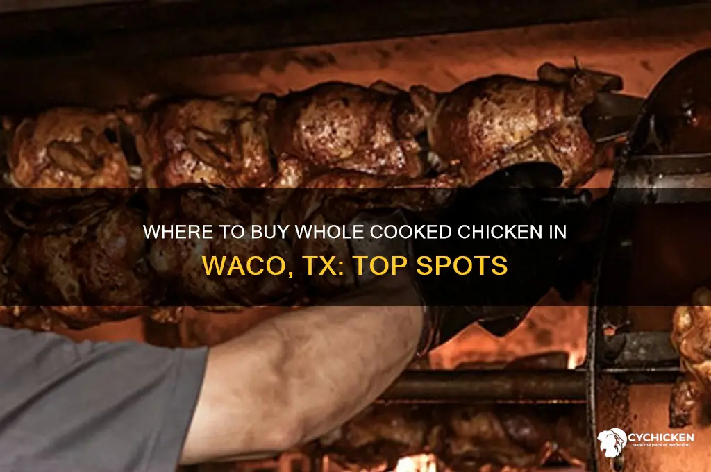 where caasn i buy whole cooked chicken waco tx
