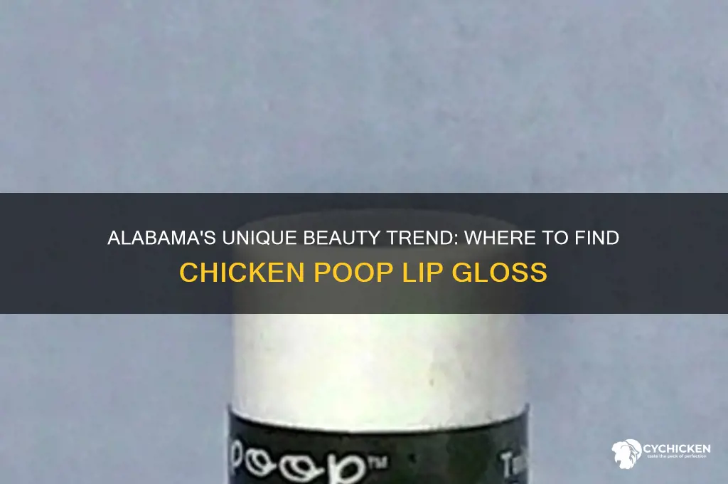 where can you buy chicken poop lip gloss in alabama