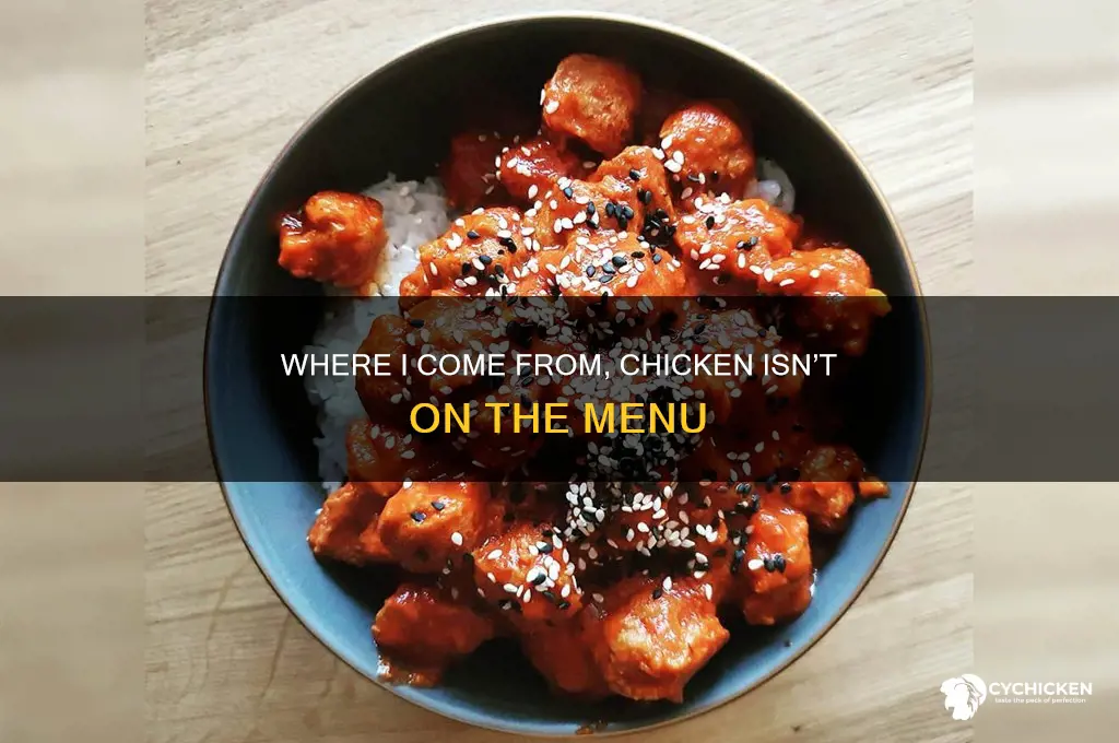 where i come fron we dont have chicken
