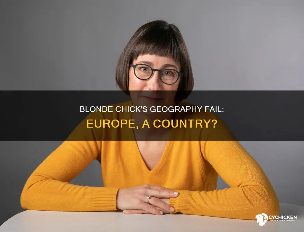 where is blonde chick that thought europe was a country