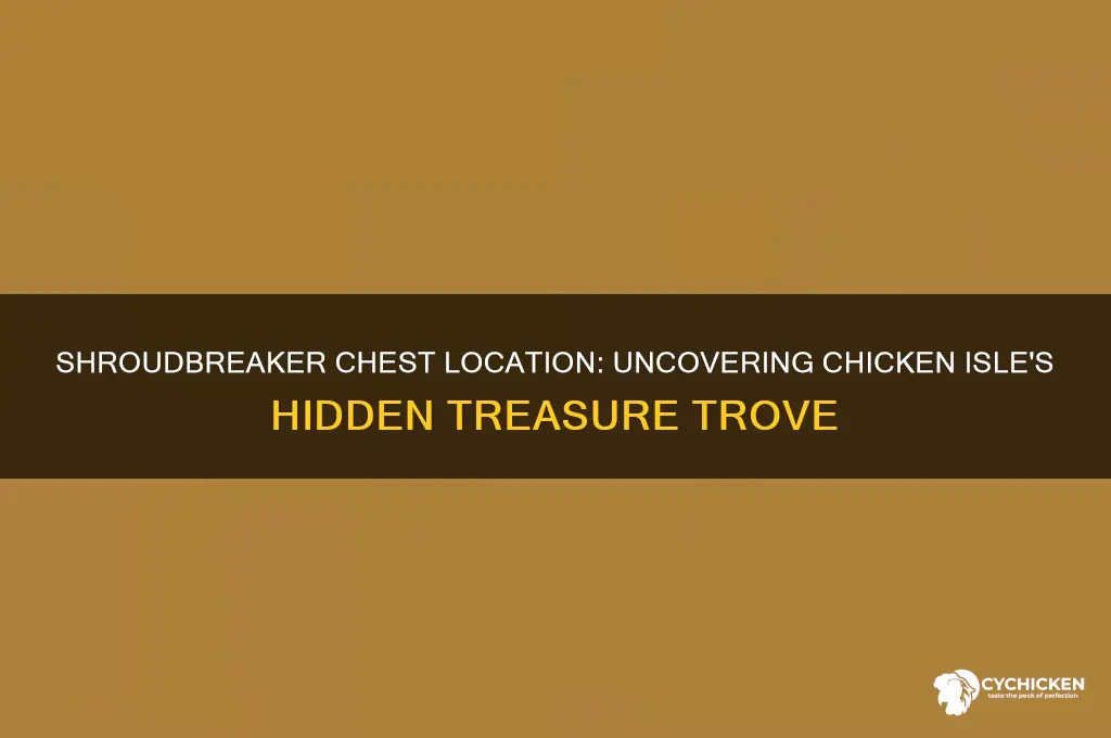 where is the shroudbreaker chest chicken isle