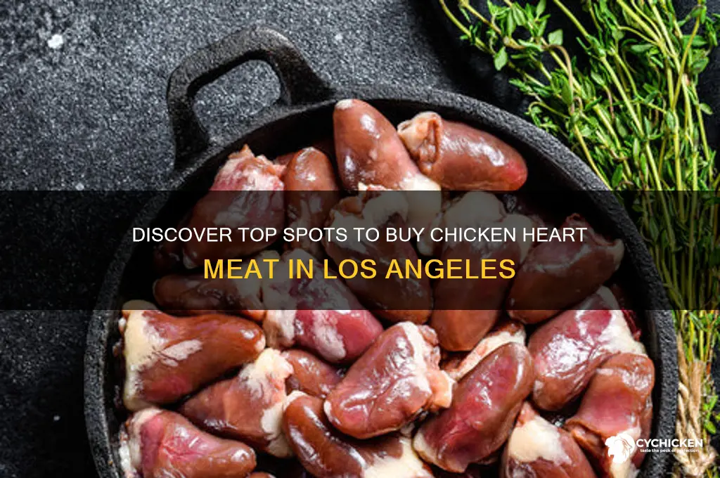 where to buy chicken heart meat in los angeles
