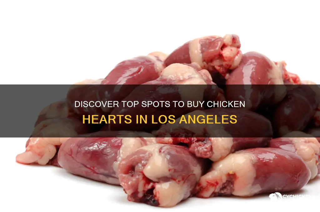 where to buy chicken hearts los angeles