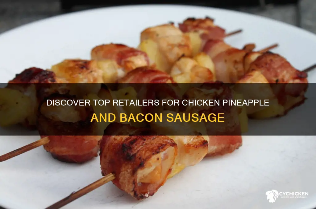 where to buy chicken pineapple and bacon sausage