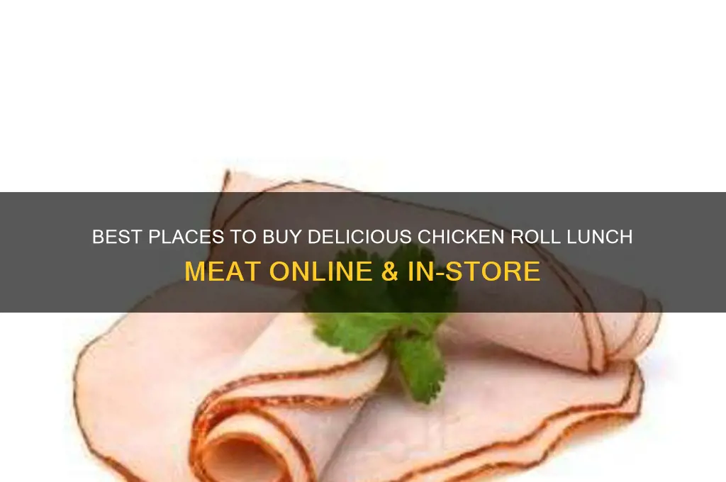 where to buy chicken roll lunch meat
