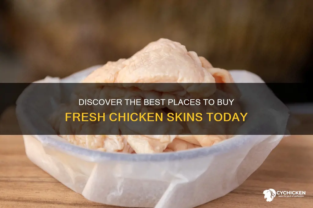 where to buy fresh chicken skins