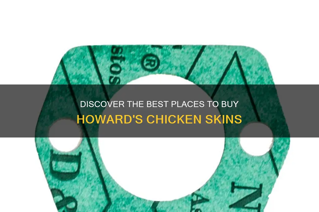 where to buy howards chicken skins