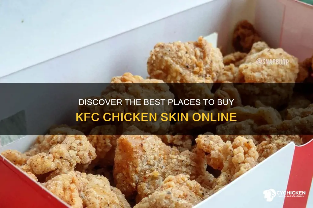 where to buy kfc chicken skin
