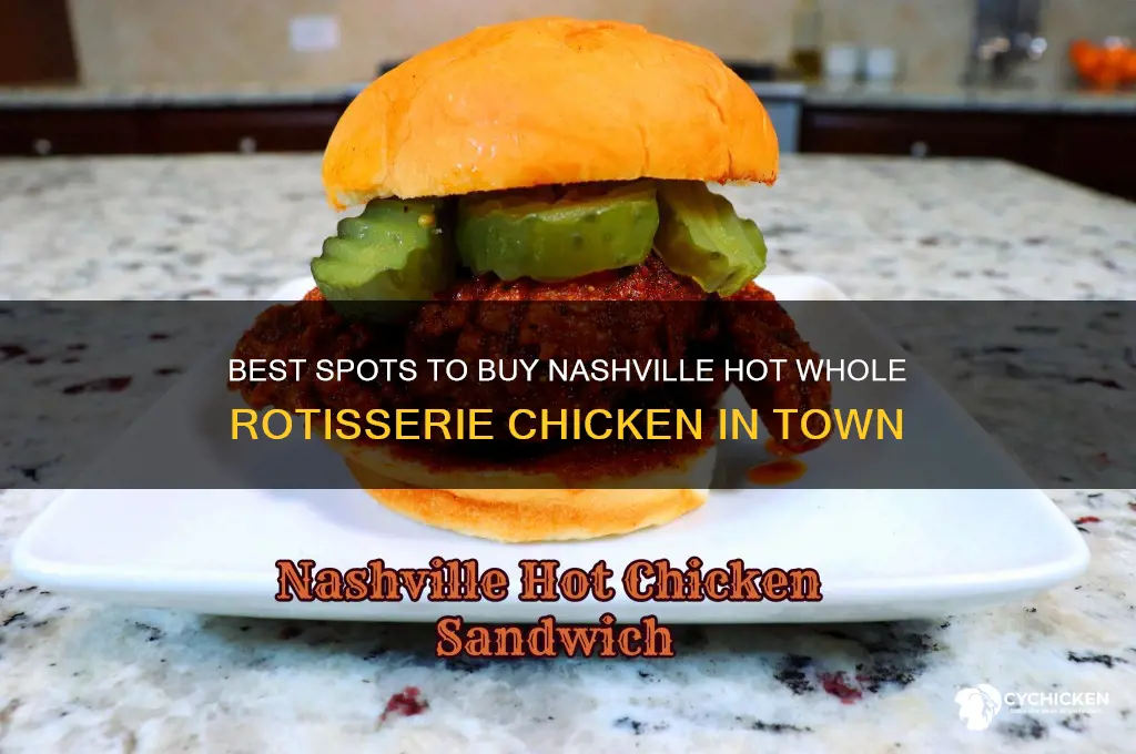 where to buy nashville hot whole rotiserrie chicken