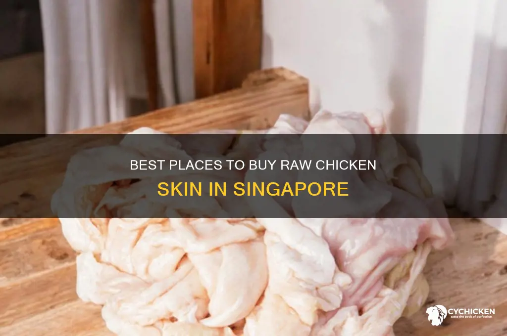 where to buy raw chicken skin singapore