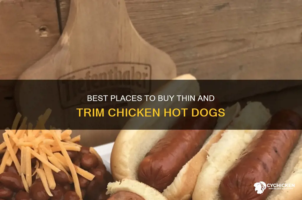 where to buy thin and trim chicken hot dogs