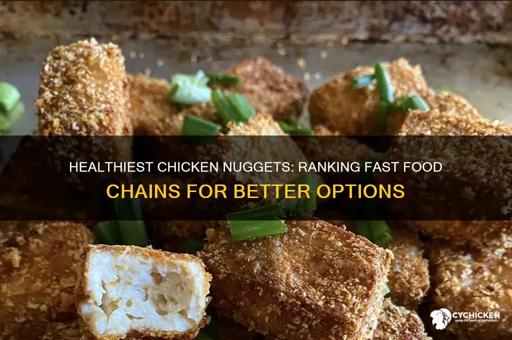 which fast food place has the healthiest chicken nuggets