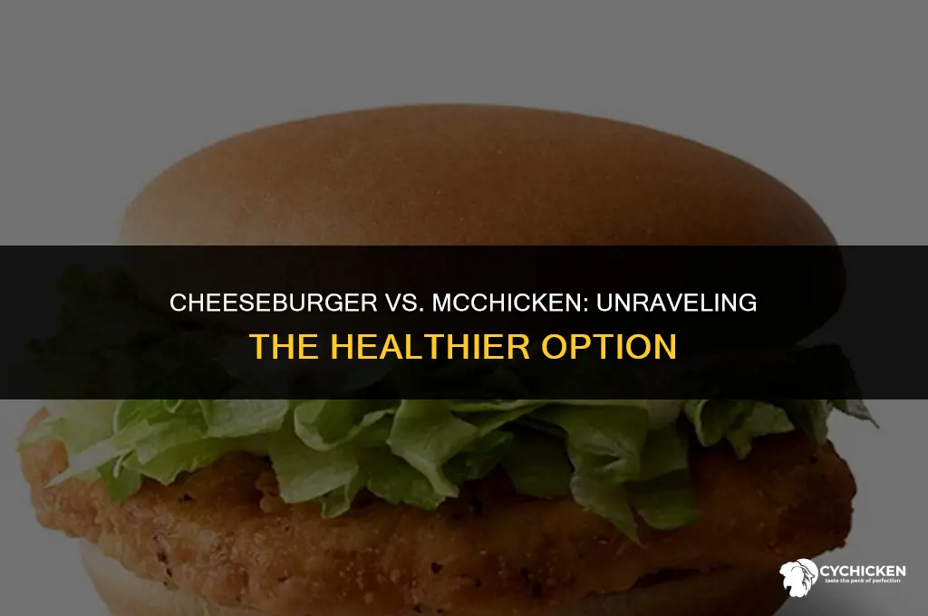 which is healthier a cheeseburger or mc chicken
