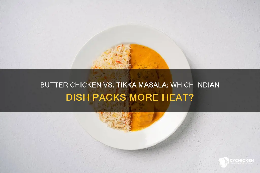 which is spicier butter chicken or tikka masala