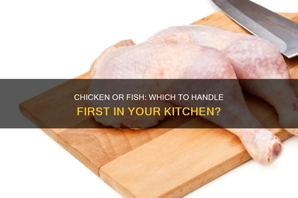 which should you handle first chicken or fish