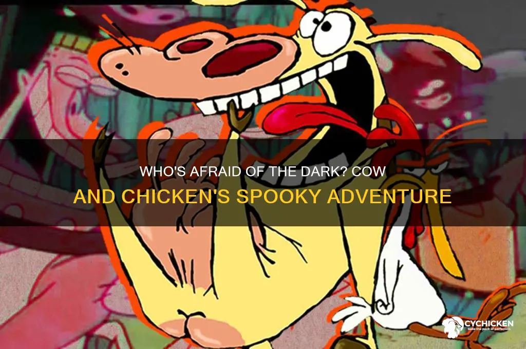 who afraid of the dark cow and chicken