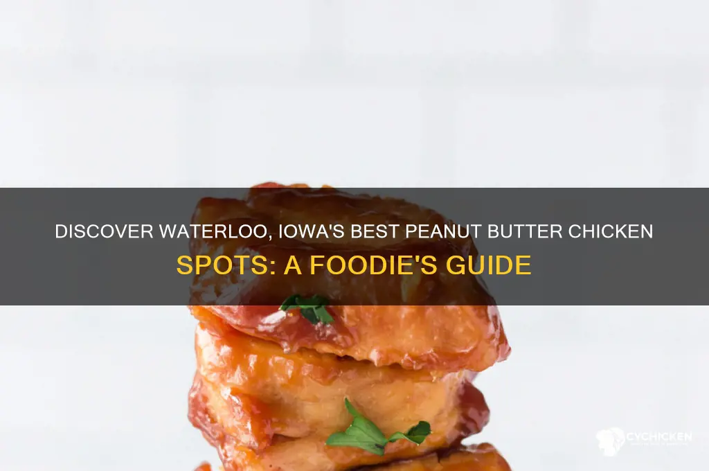 who has peanut butter chicken in waterloo iowa