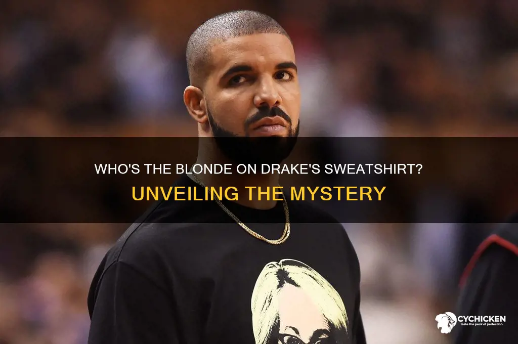 who is the blond chick on drakes sweatshirt