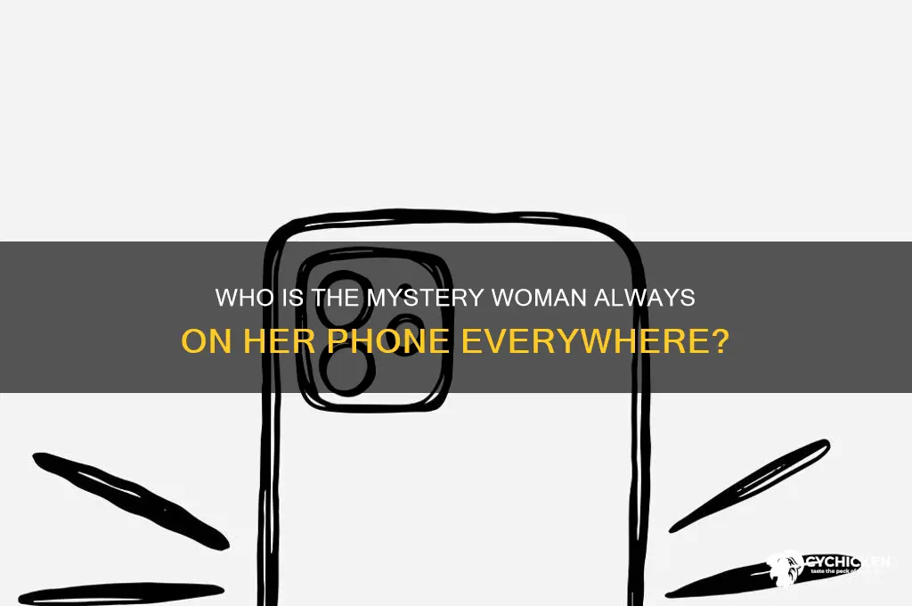who is the chick with phone every where