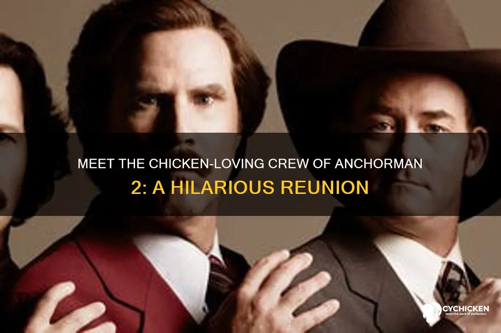 who loves chicken meet the crew anhorman 2