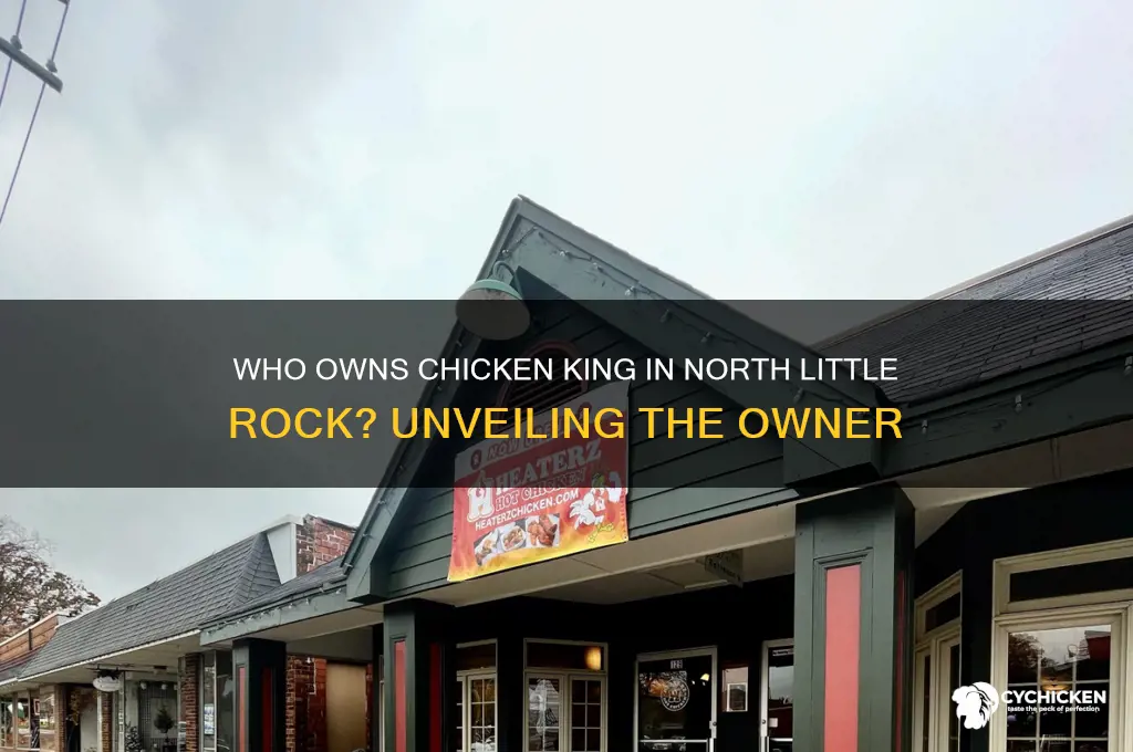 who owns chicken king in north little rock