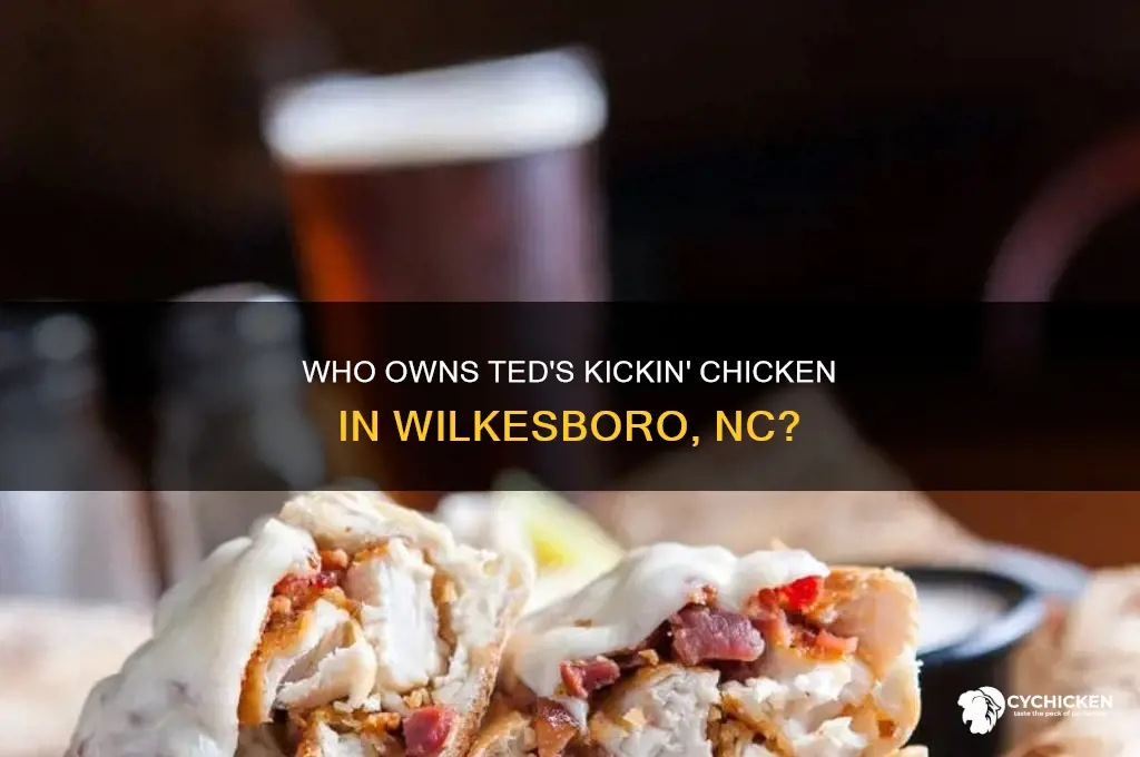 who owns teds kickin chicken in wilkesboro nc