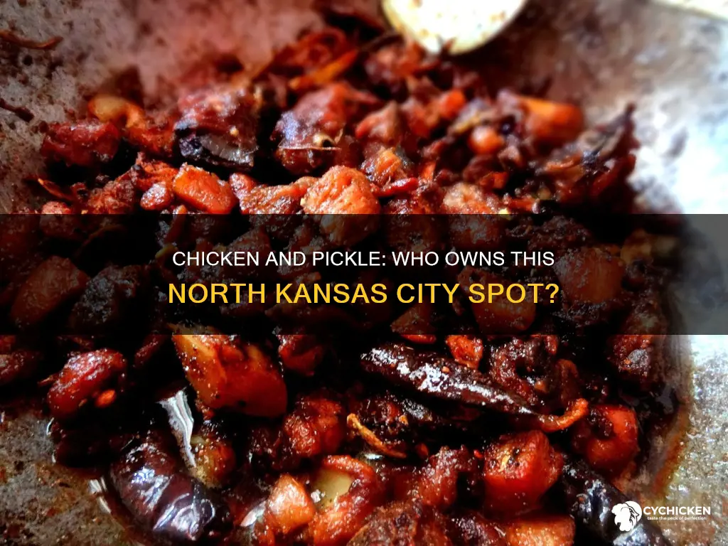 who owns the chicken and pickle in north kansas city