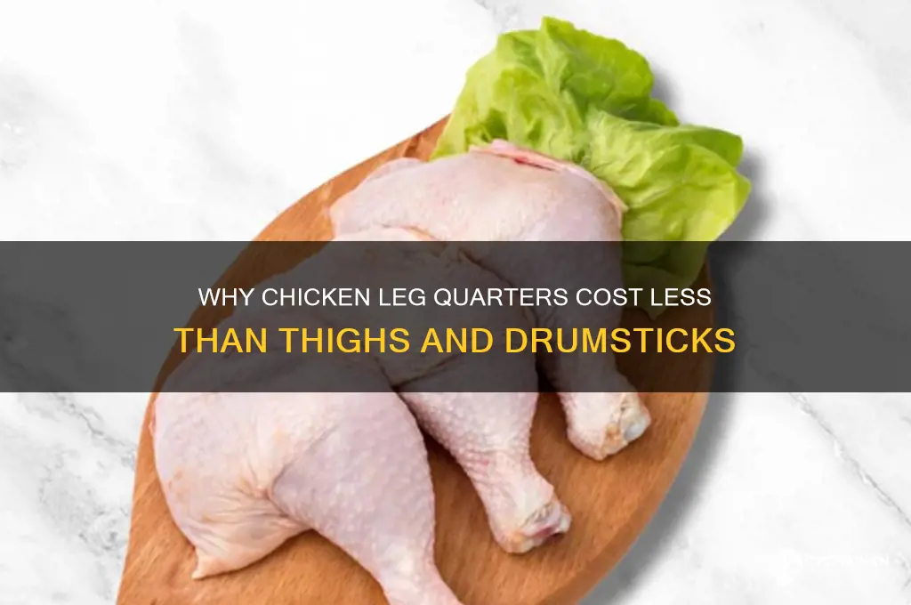 why are chicken leg quarterscheaoer than thighs and drumsticks