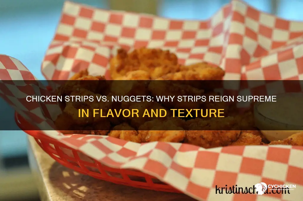why are chicken strips better than nuggets