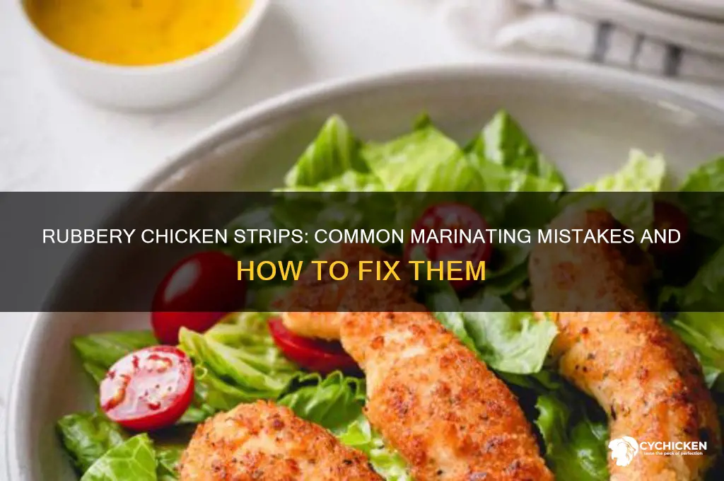 why are my marinated chicken strips rubbery chicken