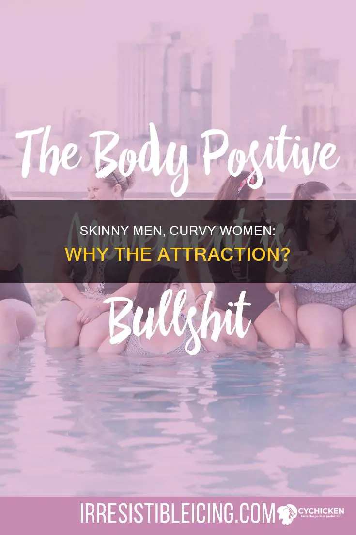 why are so many skinny guys into fat chicks