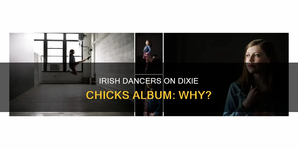 why are there irish dancers on the dixie chicks album